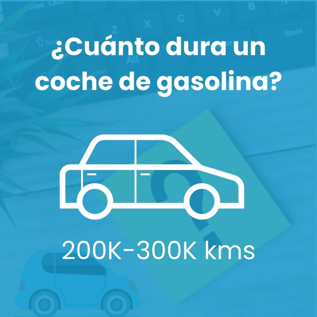 ¿Cuánto dura un coche de gasolina? Entre 200000 kms y 300000 kms